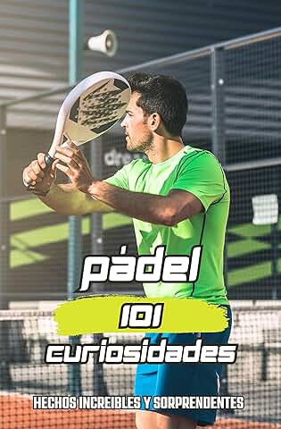 101 CURIOSIDADES PADEL: Técnica, Táctica y Ejercicios / Libro de Pádel lo Esencial  