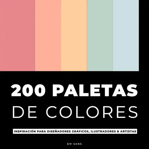 200 PALETAS DE COLORES: Inspiración para Diseñadores Gráficos, Ilustradores y Artistas | Con 1000 Colores  