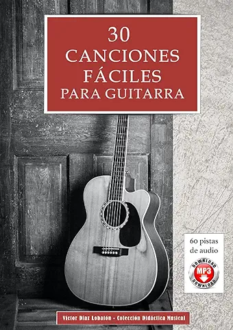 30 Canciones Fáciles para Guitarra: Incluye Acordes para Acompañar Todas las Melodías y 60 Pistas de Audio  