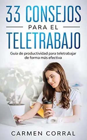 33 Consejos para el TELETRABAJO: Guía de Productividad para Teletrabajar de Forma más Efectiva: 2 (Habilidades, Productividad, Comunicación Y Liderazgo)  