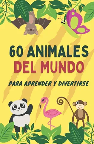 60 Animales del Mundo para Aprender y Divertirse: Para Niños y Niñas. Descubre Dónde Viven, qué Comen, qué les Gusta y Muchas Cositas Más. ¡De la Abeja al Zorro!  