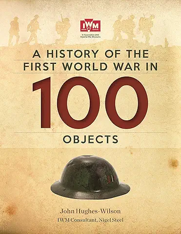 A History Of The First World War In 100 Objects: In Association With The Imperial War Museum (English Edition)  