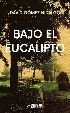 Bajo el Eucalipto: Intimista, Simbólica, Amor, Muerte, Vida, Locura, Esperanza  