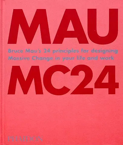 Bruce Mau: MC24: The 24 Principles for Designing Massive Change in your life  