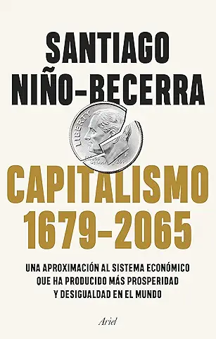 Capitalismo (1679-2065): Una aproximación al sistema económico que ha producido más prosperidad y desigualdad en el mundo (Ariel)