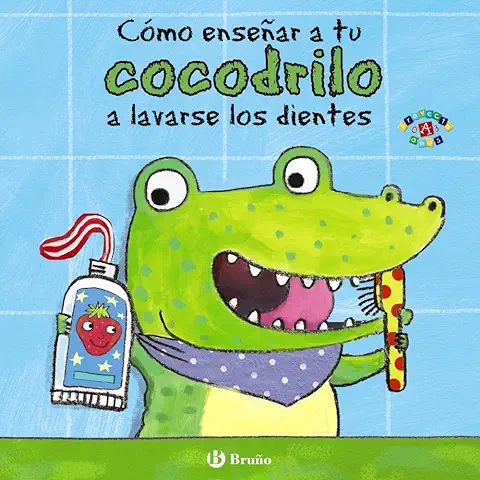 Cómo Enseñar a tu Cocodrilo a Lavarse los Dientes (Castellano - A PARTIR DE 0 AÑOS - PROYECTO DE 0 A 3 AÑOS - Libros para Desarrollar el Lenguaje)  