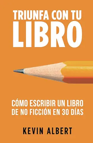 Cómo Escribir un Libro de no Ficción en 30 Días: Guía de 7 Pasos Hacia tu Nuevo Bestseller (Triunfa con tu Libro)  