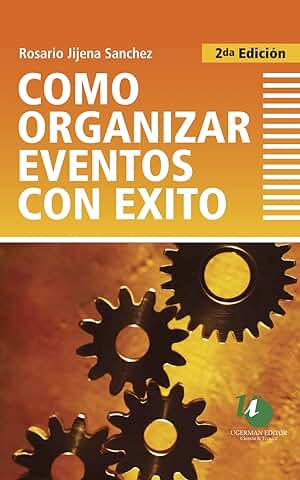 Cómo Organizar Eventos con éxito : Guía para Cursos Especializados y para la Carrera de Organización de Eventos  