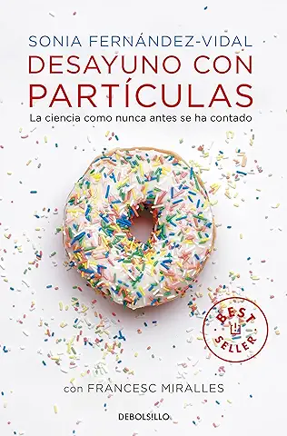 Desayuno con partículas: La ciencia como nunca antes se ha contado (Best Seller)