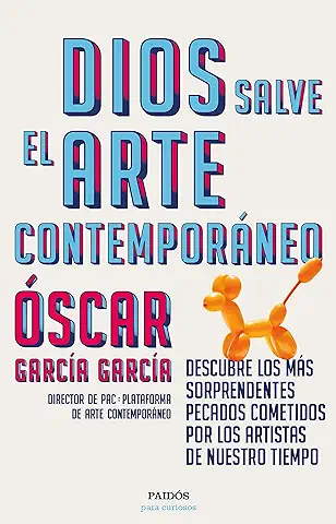 Dios Salve el arte Contemporáneo: Descubre los más Sorprendentes Pecados Cometidos por los Artistas de Nuestro Tiempo (Para Curiosos)  