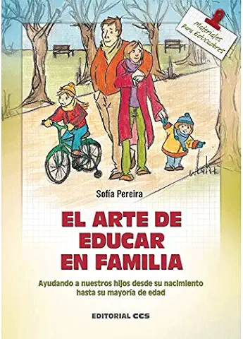 El arte de Educar en Familia: Ayudando a Nuestros Hijos Desde su Nacimiento Hasta la Mayoría de Edad: 54 (Materiales para Educadores)  