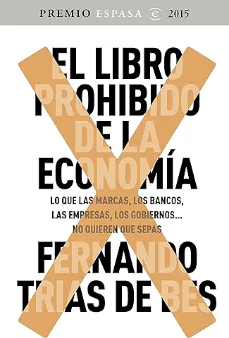 El Libro Prohibido de la Economía: Ganador Premio Espasa 2015. Lo que las Marcas, los Bancos, las Empresas, los Gobiernos... no Quieren que Sepas (ONE SHOT)  