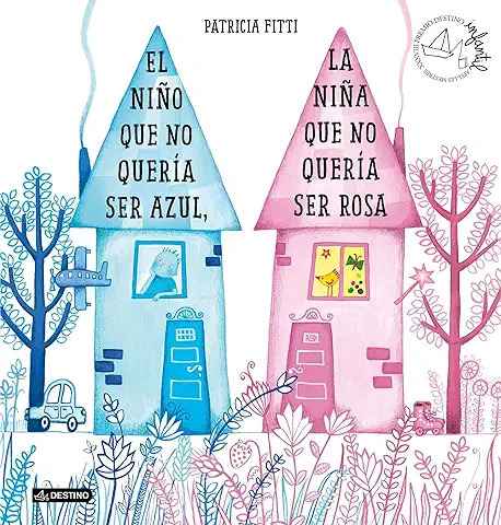 El Niño que no Quería ser Azul, la Niña que no Quería ser Rosa: XXXVIII Premio Destino Infantil Apel·les Mestres (Premio Apel·les Mestres)  