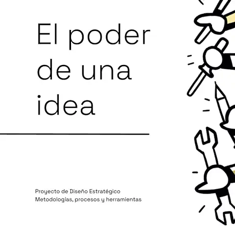 El Poder de una Idea: Proyecto de Diseño Estratégico, Metodologías, Procesos y Herramientas  