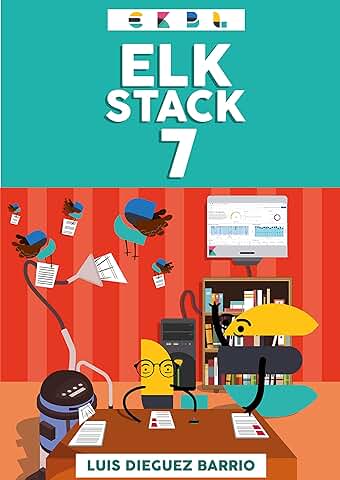 ELK STACK 7 - Aprende Desde 0 a Utilizar el Elastic Stack (Elasticsearch + Logstash + Kibana + Beats + X-PACK): Aprende las Bases Gracias a la Teoría bien ... (LuisiBlog - Informática para Todos)  