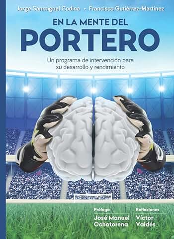 En la Mente del Portero: Un Programa de Intervención para su Desarrollo y Rendimiento  