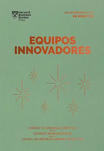 Equipos Innovadores: Libera tu Energía Creativa. Genera Nuevas Ideas. Logra un Brainstorming Efectivo (Serie Management en 20 Minutos)  