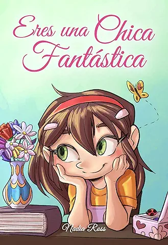 Eres una Chica Fantástica: Una Colección de Historias Inspiradoras Sobre el Valor, la Amistad, la Fuerza Interior y la Autoconfianza (Libros Motivadores para Niños)  