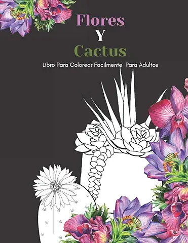 Flores Y Cactus Libro Para Colorear Facilmente Para Adultos: Diseños Grandes Y Fáciles Para Personas Mayores O Para Principiantes…Personas Mayores Regalos  