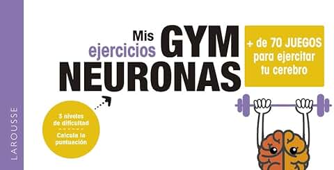 Gym Neuronas. + de 70 Juegos para Ejercitar tu Cerebro (LAROUSSE - Libros Ilustrados/ Prácticos - Ocio y Naturaleza - Ocio)  