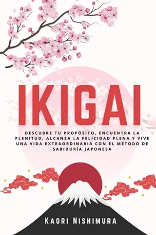 Ikigai: Descubre tu Propósito, Encuentra la Plenitud, Alcanza la Felicidad Plena y Vive una Vida Extraordinaria con el Método de Sabiduría Japonesa: Medicinas Complementarias  