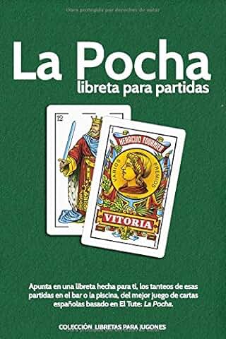 La Pocha. Libreta para Partidas Apunta en una Libreta Hecha para ti, los Tanteos de esas Partidas en el bar o la Piscina, del Mejor Juego de Cartas ... La Pocha. (COLECCIÓN LIBRETAS PARA JUGONES)  