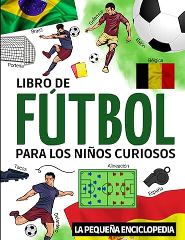 Libro de Fútbol: Libro de Fútbol para Niños de 8 a 14 Años | Para Descubrir la Historia del Fútbol, las Reglas, los Campeonatos, la Copa del Mundo, así como los Mejores Clubes y Jugadores.  