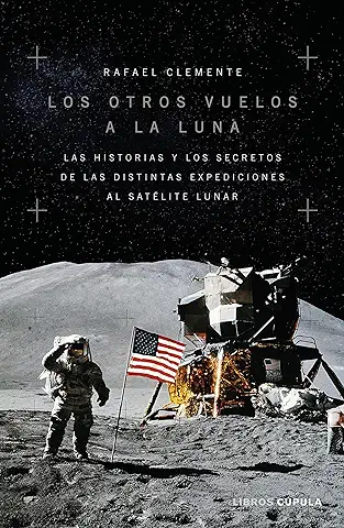 Los Otros Vuelos a la Luna: La Historia y los Secretos de las Exploraciones Lunares Después del Apolo 11 (Divulgación)  