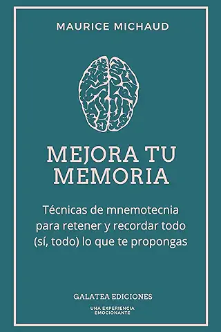 Mejora tu Memoria: Técnicas de Mnemotecnia para Retener y Recordar todo (sí, Todo) lo que te Propongas  