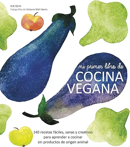 Mi Primer Libro de Cocina Vegana: 140 Recetas Fáciles, Sanas y Creativas para Aprender a Cocinar sin Productos de Origen Animal (Gastronomía)  