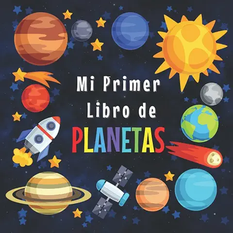 MI PRIMER LIBRO DE PLANETAS: 3-5, 5-8 Años|Curiosidades del Sistema Solar para los Pequeños|Explora los Increíbles Datos del Espacio Exterior y las ... Contar y Colorear| Gran Libro del Espacio  