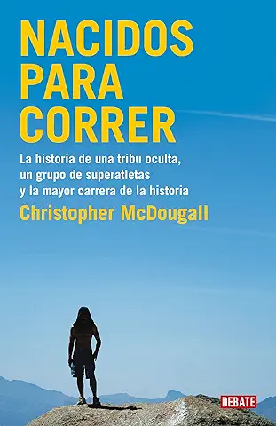 Nacidos para Correr: la Historia de una Tribu Oculta, un Grupo de Superatletas: La Historia de una Tribu Oculta, un Grupo de Superatletas y la Mayor Carrera de la Historia (Crónica y Periodismo)  