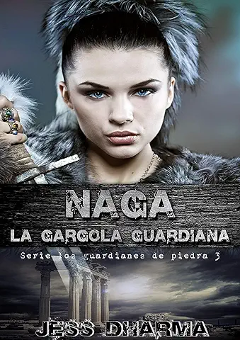 Naga la Gárgola Guardiana (Saga Finalizada) (LOS GUARDIANES DE PIEDRA nº 3)  