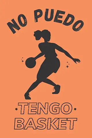 NO PUEDO, TENGO BASKET: DIVERTIDO CUADERNO DE NOTAS, DIARIO O AGENDA | Regalos Originales y Creativos para Amantes del Baloncesto | Cumpleaños, Navidad, Aniversario.  