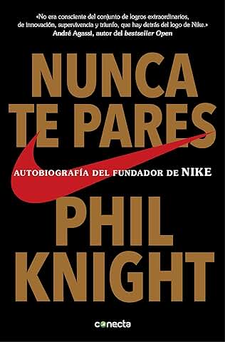 Nunca te Pares: Autobiografía del Fundador de Nike  