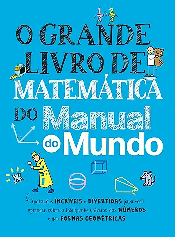 O Grande Livro de Matemática do Manual do Mundo: Anotações Incríveis e Divertidas para Você Aprender Sobre o Intrigante Universo dos Números e das Formas Geométricas (Portuguese Edition)  