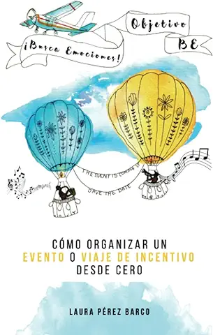 Objetivo BE - ¡Busca Emociones!: Cómo Organizar un Evento o Viaje de Incentivo Desde cero  