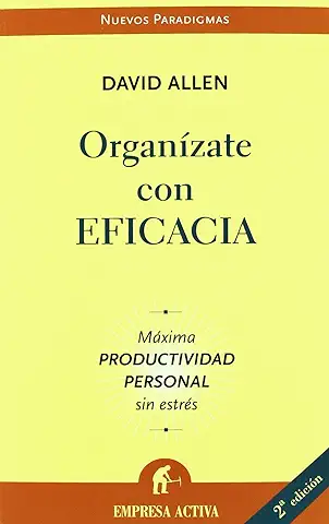 Organízate con Eficacia: Llega más Lejos de lo que Nunca Hubieras Imaginado (Nuevos Paradigmas)  