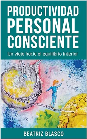 Productividad Personal Consciente: Un Viaje Hacia el Equilibrio Interior  