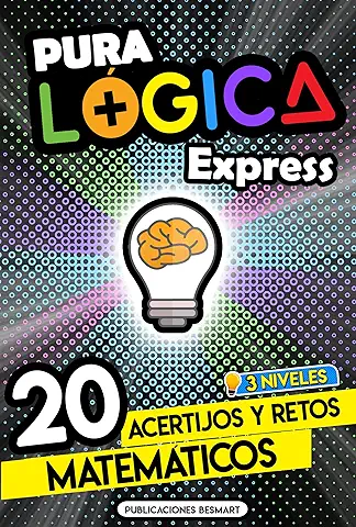 Pura Lógica Express: 20 Acertijos y Retos Matemáticos en 3 Niveles | Diviértete con Juegos de Ingenio y Enigmas de Matemáticas para Niños y Adultos  