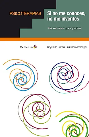 Si no me Conoces, no me Inventes: Psicoanálisis para Padres (Psicoterapias)  