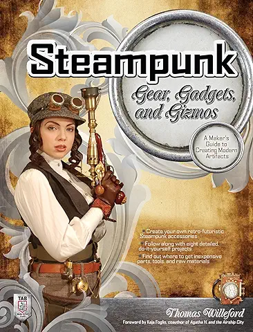 Steampunk Gear, Gadgets, and Gizmos: A Maker's Guide to Creating Modern Artifacts (English Edition)  