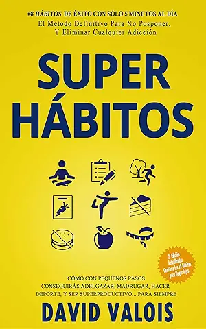 SUPER HÁBITOS: Tu Capacidad de Conseguir la Vida que Quieres se Multiplicará X10 si Cambias Tus Hábitos