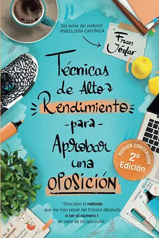 TÉCNICAS DE ALTO RENDIMIENTO PARA APROBAR UNA OPOSICIÓN: Descubre el Método que me hizo Pasar del Fracaso Absoluto a ser el Número 1 en nota de mi Oposición  