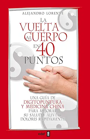 Vuelta Al Cuerpo En Cuarenta Puntos, La: Una Guía de Digitopuntura y Medicina China para Mejorar su Salud y Aliviar Dolores Rápidamente (Plus Vitae)  