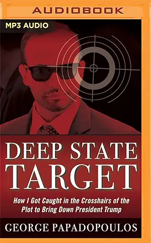 Deep State Target: How I Got Caught in the Crosshairs of the Plot to Bring Down President Trump  