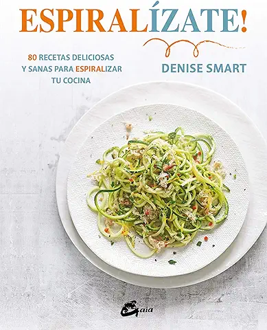 Espiralízate! 80 Recetas Deliciosas y Sanas para Espiralizar tu Cocina (Salud Natural)  