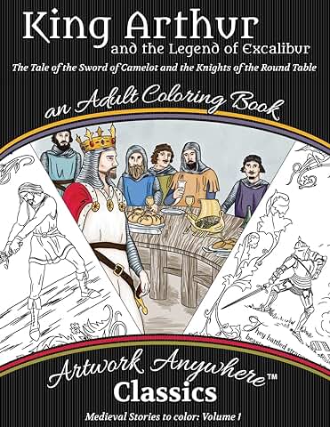 King Arthur and the Legend of Excalibur Adult Coloring Book: The Tale of the Sword of Camelot and the Knights of the Round Table: Volume 1 (Medieval Stories to Color)  