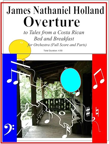 Overture to Tales from a Costa Rican Bed and Breakfast: Full Score and Parts: 6 (Short Musical Pieces for band or Orchestra by James Nathaniel Holland)  