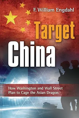 Target: China: How Washington and Wall Street Plan to Cage the Asian Dragon  